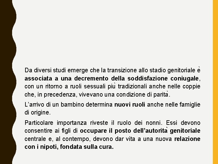 Da diversi studi emerge che la transizione allo stadio genitoriale e associata a una