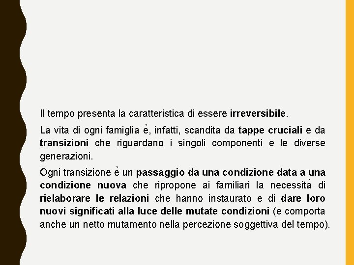Il tempo presenta la caratteristica di essere irreversibile. La vita di ogni famiglia e