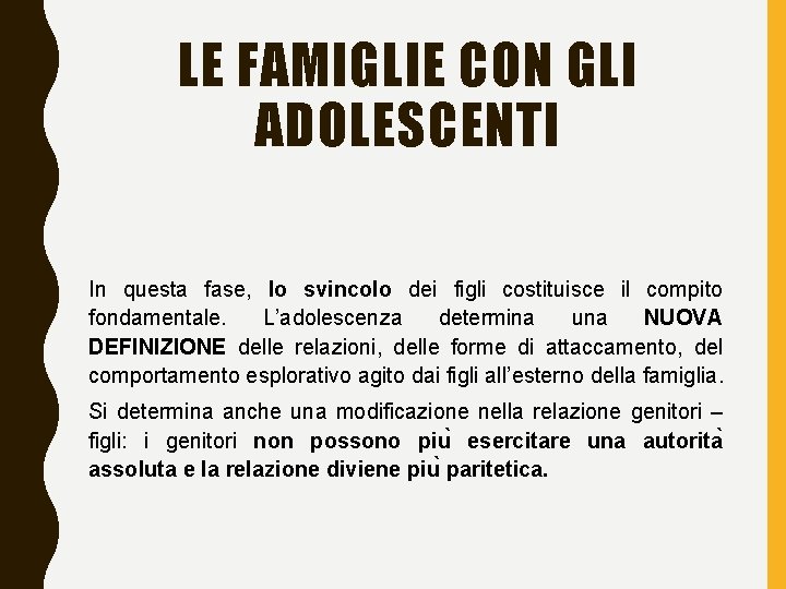 LE FAMIGLIE CON GLI ADOLESCENTI In questa fase, lo svincolo dei figli costituisce il