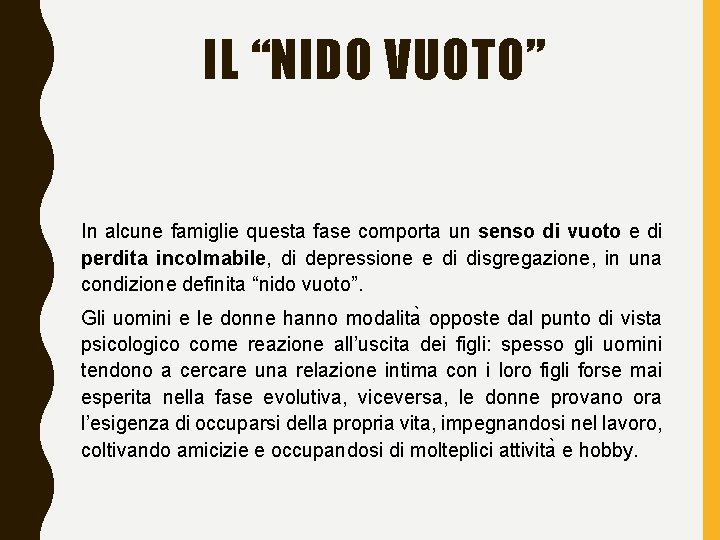 IL “NIDO VUOTO” In alcune famiglie questa fase comporta un senso di vuoto e