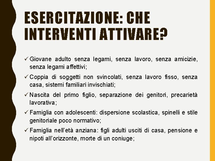 ESERCITAZIONE: CHE INTERVENTI ATTIVARE? ü Giovane adulto senza legami, senza lavoro, senza amicizie, senza