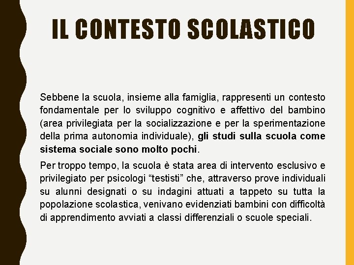 IL CONTESTO SCOLASTICO Sebbene la scuola, insieme alla famiglia, rappresenti un contesto fondamentale per