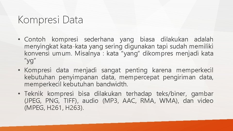 Kompresi Data • Contoh kompresi sederhana yang biasa dilakukan adalah menyingkat kata-kata yang sering
