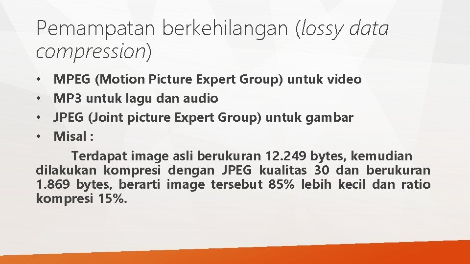 Pemampatan berkehilangan (lossy data compression) MPEG (Motion Picture Expert Group) untuk video MP 3