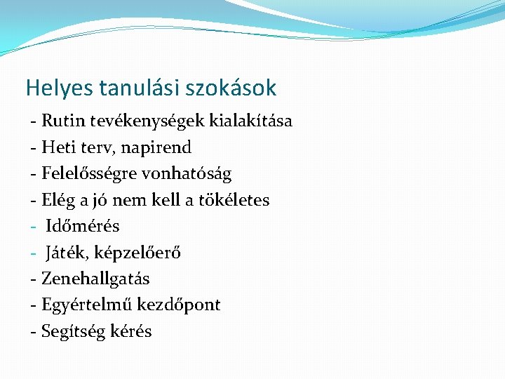 Helyes tanulási szokások - Rutin tevékenységek kialakítása - Heti terv, napirend - Felelősségre vonhatóság