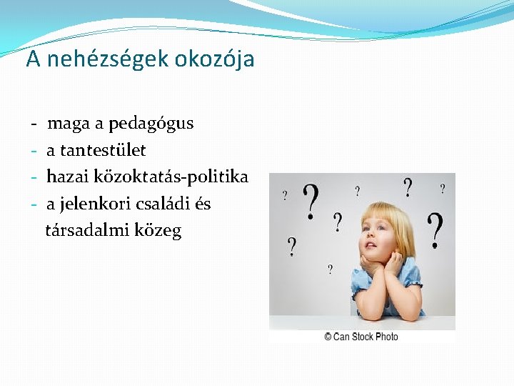 A nehézségek okozója - maga a pedagógus a tantestület hazai közoktatás-politika a jelenkori családi