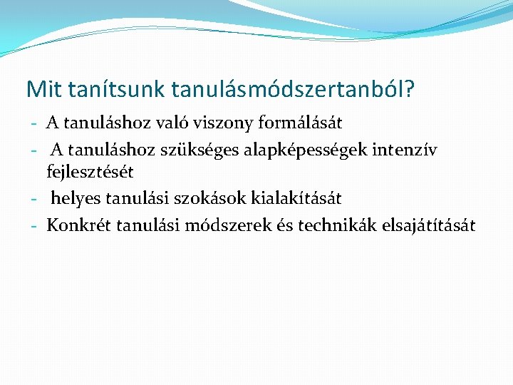 Mit tanítsunk tanulásmódszertanból? - A tanuláshoz való viszony formálását - A tanuláshoz szükséges alapképességek