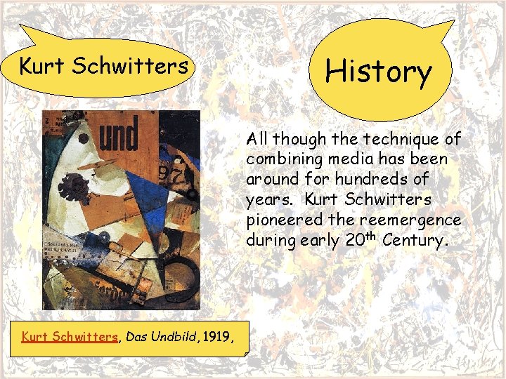 Kurt Schwitters History All though the technique of combining media has been around for