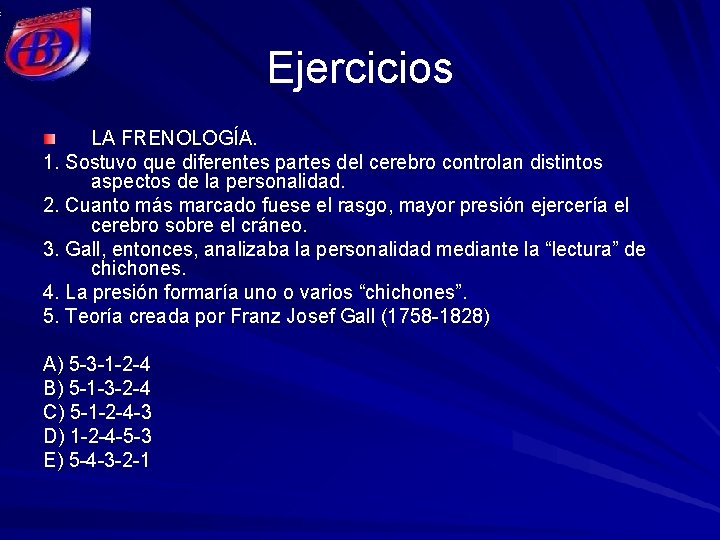 Ejercicios LA FRENOLOGÍA. 1. Sostuvo que diferentes partes del cerebro controlan distintos aspectos de