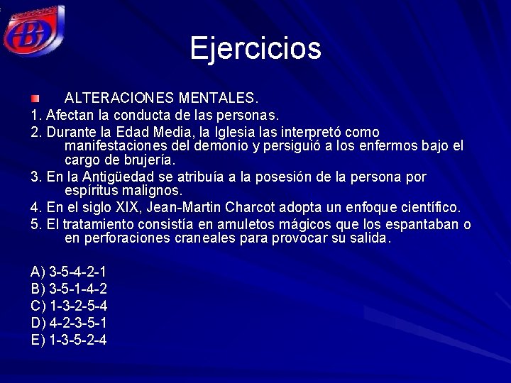 Ejercicios ALTERACIONES MENTALES. 1. Afectan la conducta de las personas. 2. Durante la Edad