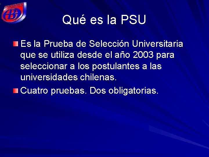 Qué es la PSU Es la Prueba de Selección Universitaria que se utiliza desde