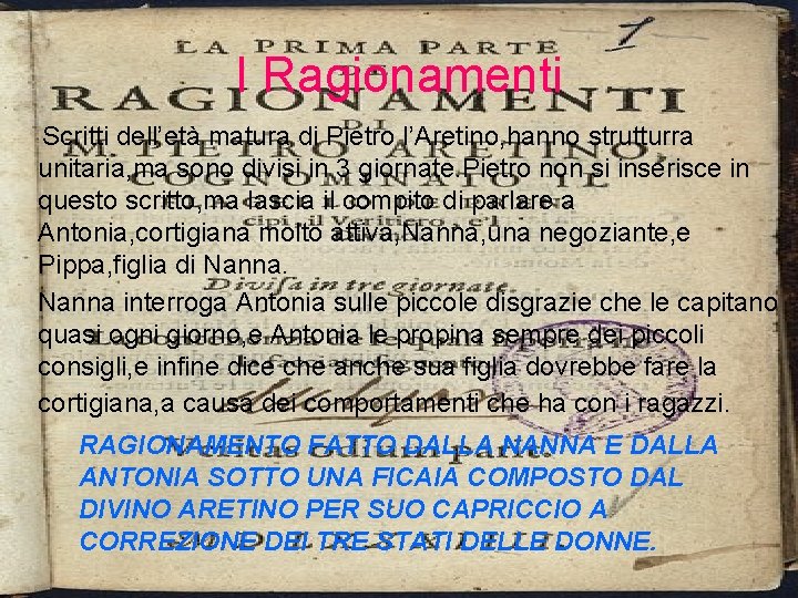 I Ragionamenti Scritti dell’età matura di Pietro l’Aretino, hanno strutturra unitaria, ma sono divisi