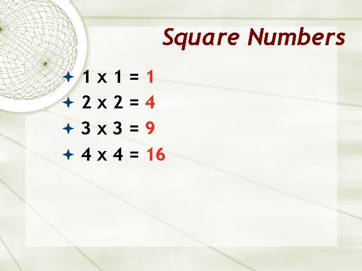 Square Numbers 1 x 1=1 2 x 2=4 3 x 3=9 4 x 4