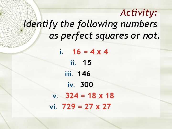 Activity: Identify the following numbers as perfect squares or not. 16 = 4 x