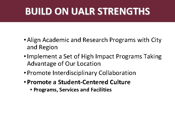 BUILD ON UALR STRENGTHS Abstract • Align Academic and Research Programs with City and