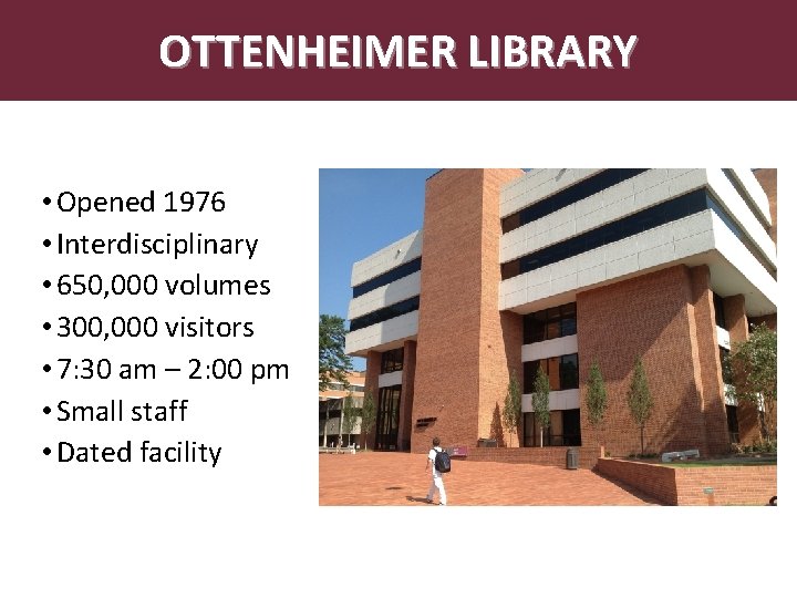 OTTENHEIMER LIBRARY • Opened 1976 • Interdisciplinary • 650, 000 volumes • 300, 000