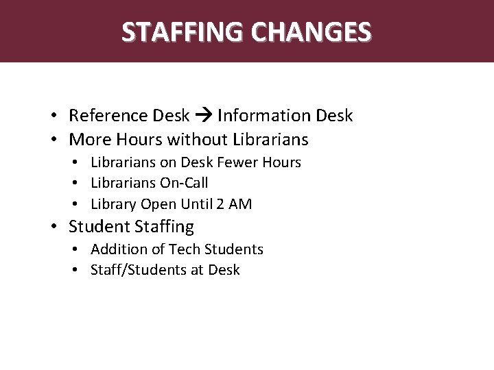 Abstract STAFFING CHANGES • Reference Desk Information Desk • More Hours without Librarians •