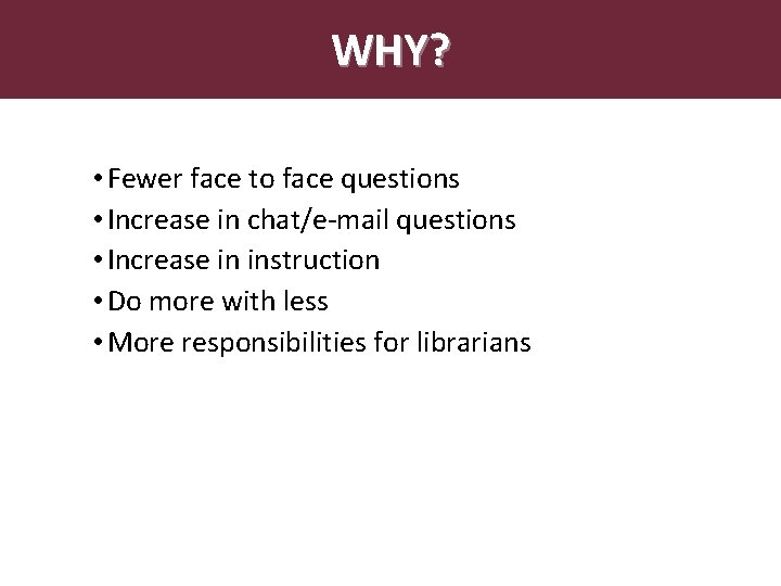 Abstract WHY? • Fewer face to face questions • Increase in chat/e-mail questions •