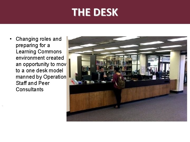 THE DESK • Changing roles and preparing for a Learning Commons environment created an