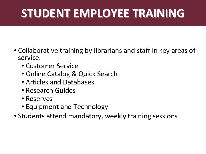 STUDENT EMPLOYEE TRAINING Abstract • Collaborative training by librarians and staff in key areas