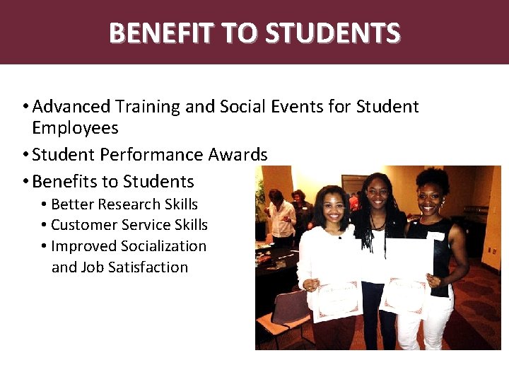 Abstract. BENEFIT TO STUDENTS • Advanced Training and Social Events for Student Employees •