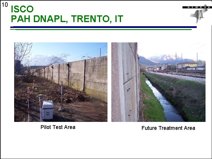 10 ISCO PAH DNAPL, TRENTO, IT Pilot Test Area Future Treatment Area 