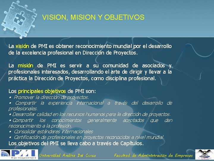 VISION, MISION Y OBJETIVOS La visión de PMI es obtener reconocimiento mundial por el