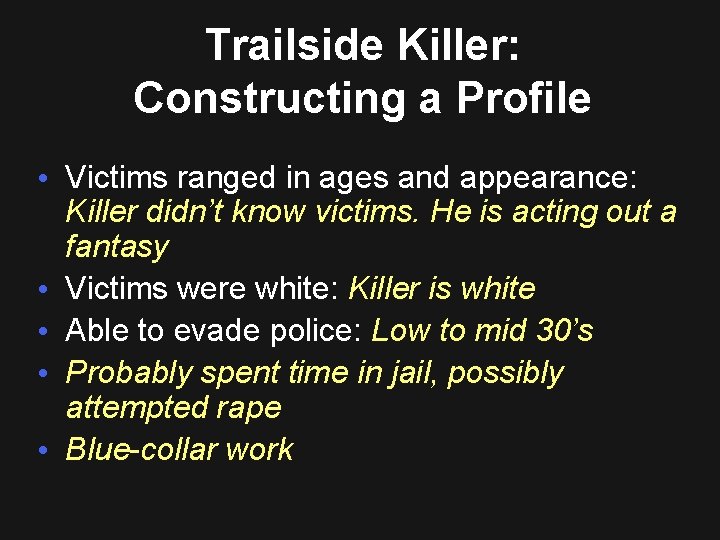 Trailside Killer: Constructing a Profile • Victims ranged in ages and appearance: Killer didn’t
