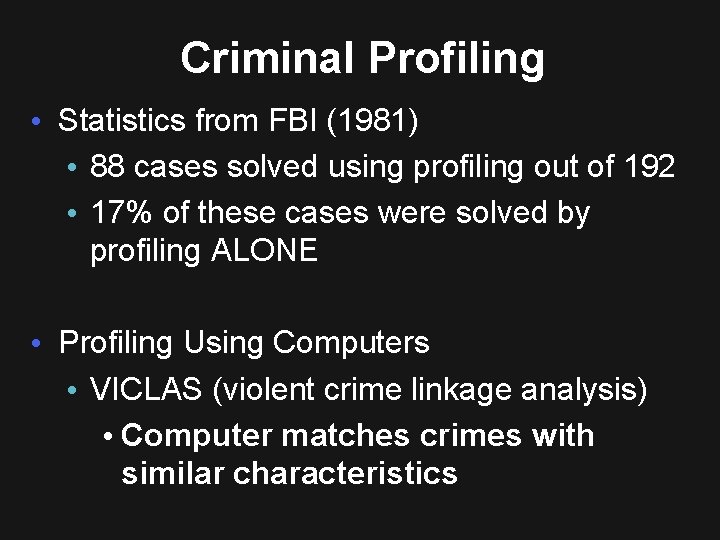 Criminal Profiling • Statistics from FBI (1981) • 88 cases solved using profiling out