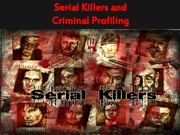 Serial Killers and Criminal Profiling 