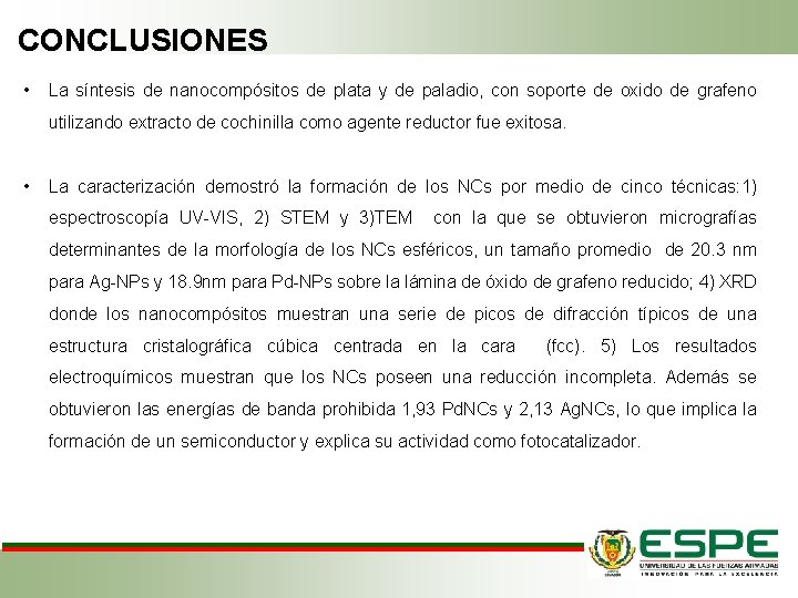 CONCLUSIONES • La síntesis de nanocompósitos de plata y de paladio, con soporte de