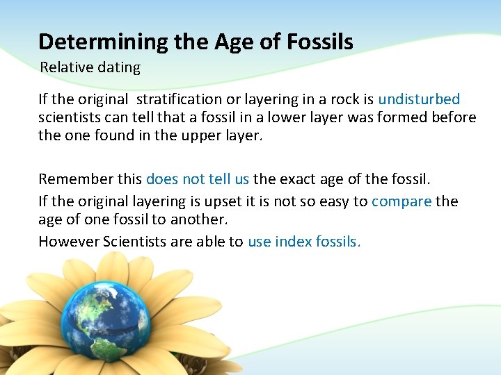 Determining the Age of Fossils Relative dating If the original stratification or layering in Determining the Age of Fossils Relative dating If the original stratification or layering in