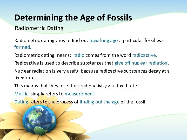 Determining the Age of Fossils Radiometric Dating Radiometric dating tries to find out how Determining the Age of Fossils Radiometric Dating Radiometric dating tries to find out how