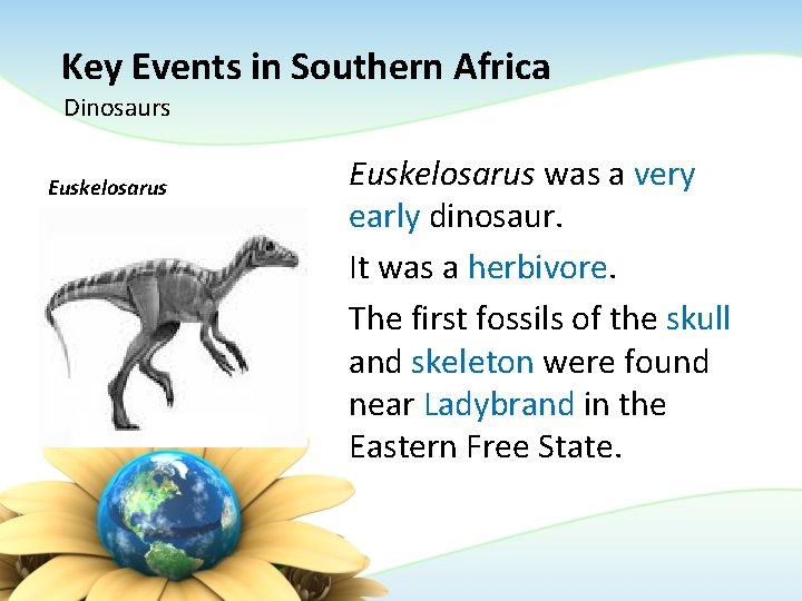 Key Events in Southern Africa Dinosaurs Euskelosarus was a very early dinosaur. It was Key Events in Southern Africa Dinosaurs Euskelosarus was a very early dinosaur. It was