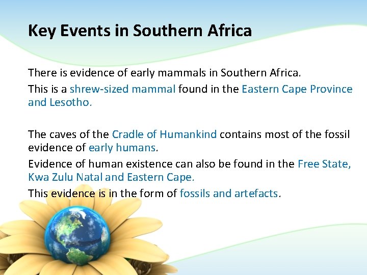 Key Events in Southern Africa There is evidence of early mammals in Southern Africa. Key Events in Southern Africa There is evidence of early mammals in Southern Africa.