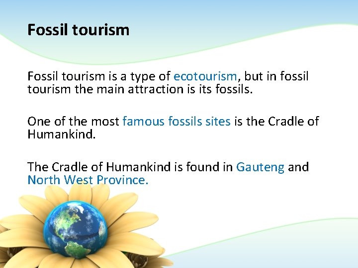 Fossil tourism is a type of ecotourism, but in fossil tourism the main attraction Fossil tourism is a type of ecotourism, but in fossil tourism the main attraction
