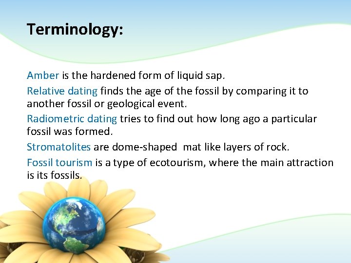 Terminology: Amber is the hardened form of liquid sap. Relative dating finds the age Terminology: Amber is the hardened form of liquid sap. Relative dating finds the age