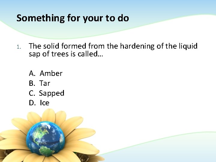 Something for your to do 1. The solid formed from the hardening of the Something for your to do 1. The solid formed from the hardening of the