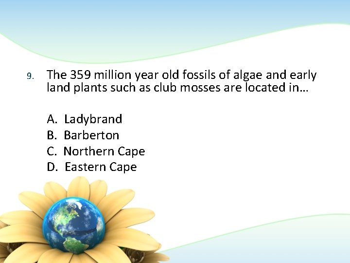 9. The 359 million year old fossils of algae and early land plants such 9. The 359 million year old fossils of algae and early land plants such