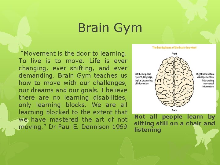Brain Gym “Movement is the door to learning. To live is to move. Life