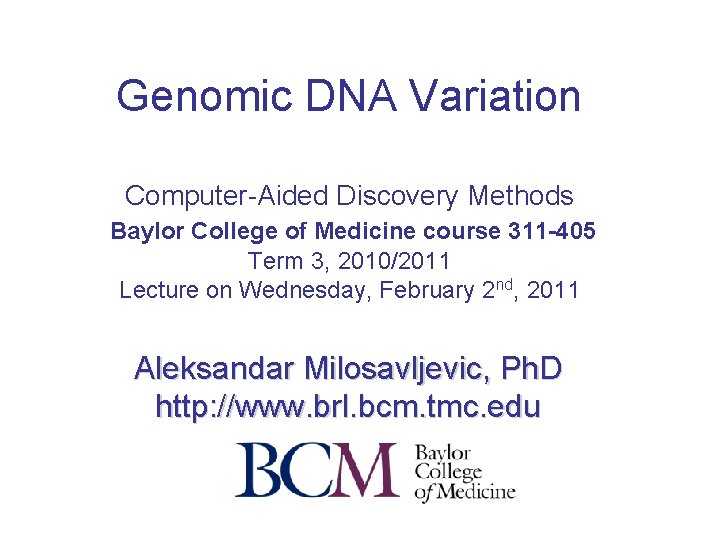 Genomic DNA Variation Computer-Aided Discovery Methods Baylor College of Medicine course 311 -405 Term