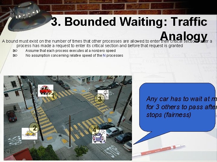 3. Bounded Waiting: Traffic Analogy A bound must exist on the number of times