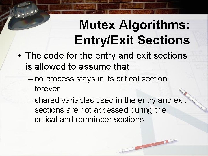 Mutex Algorithms: Entry/Exit Sections • The code for the entry and exit sections is