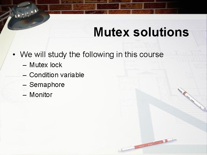 Mutex solutions • We will study the following in this course – – Mutex