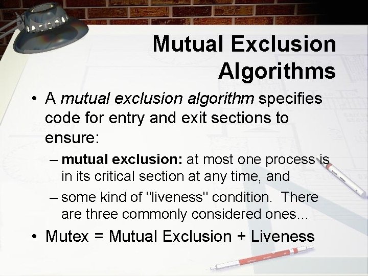 Mutual Exclusion Algorithms • A mutual exclusion algorithm specifies code for entry and exit