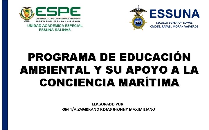 PROGRAMA DE EDUCACIÓN AMBIENTAL Y SU APOYO A LA CONCIENCIA MARÍTIMA ELABORADO POR: GM