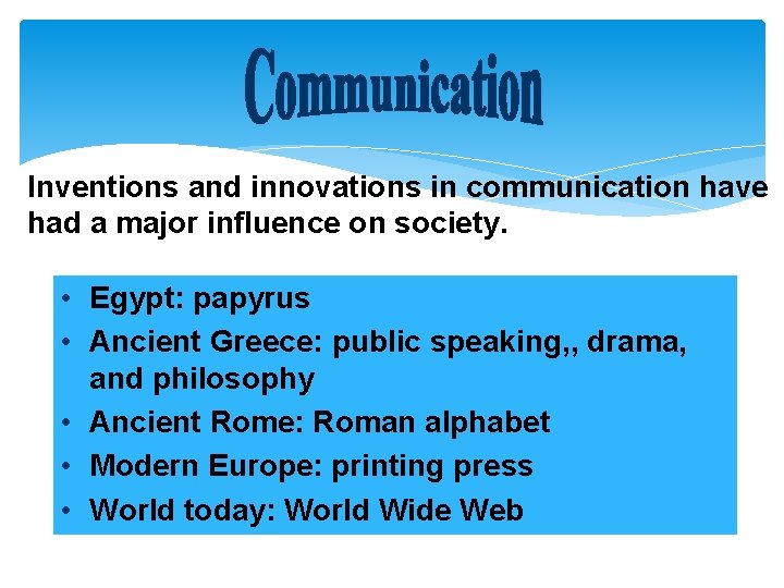 Inventions and innovations in communication have had a major influence on society. • Egypt: