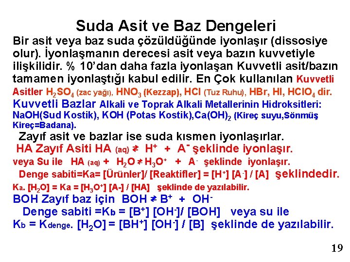 Suda Asit ve Baz Dengeleri Bir asit veya baz suda çözüldüğünde iyonlaşır (dissosiye olur).