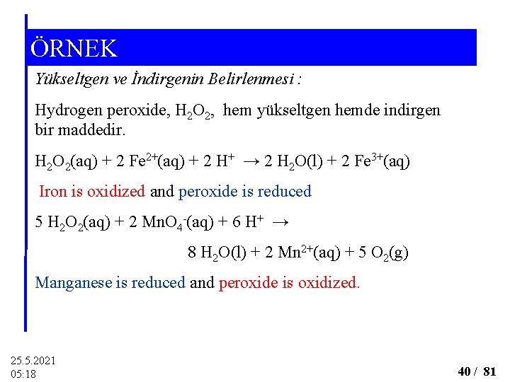 ÖRNEK Yükseltgen ve İndirgenin Belirlenmesi : Hydrogen peroxide, H 2 O 2, hem yükseltgen