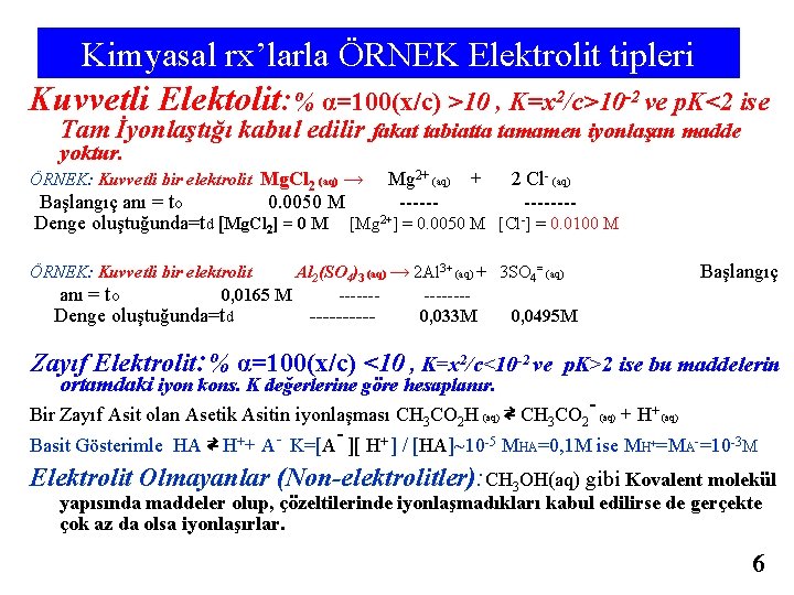 Kimyasal rx’larla ÖRNEK Elektrolit tipleri Kuvvetli Elektolit: % α=100(x/c) >10 , K=x 2/c>10 -2